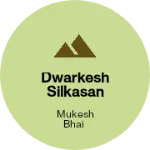 Business logo of Dwarkesh silkasan