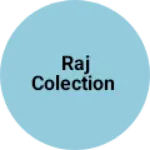Business logo of Raj colection