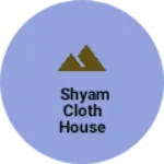 Business logo of Shyam Cloth House
