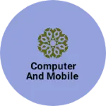 Business logo of Computer and mobile