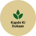 Business logo of Kapde Ki dukaan