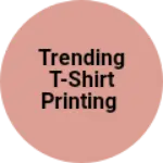 Business logo of Trending T-shirt printing