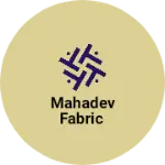 Business logo of MAHADEV FABRIC