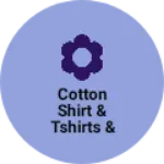 Business logo of Cotton shirt & tshirts & shots