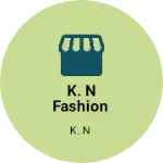 Business logo of K. N fashion