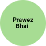 Business logo of Prawez bhai