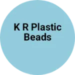 Business logo of K R plastic beads
