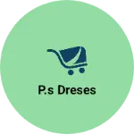 Business logo of P.s dreses