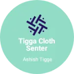 Business logo of Tigga cloth senter