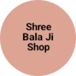 Business logo of Shree Bala Ji Shop