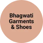 Business logo of Bhagwati Garments & Shoes