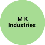 Business logo of M K INDUSTRIES
