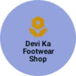Business logo of Devi ka footwear shop