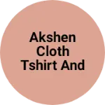 Business logo of Akshen Cloth tshirt and shirts