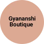 Business logo of Gyananshi boutique