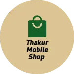 Business logo of Thakur mobile shop