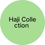 Business logo of HAJI COLLECTION