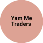 Business logo of YAM ME TRADERS