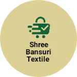 Business logo of Shree Bansuri Textile