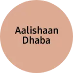 Business logo of AALISHAAN DHABA