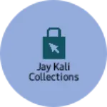 Business logo of Jay Kali Collections