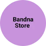 Business logo of Bandna Store