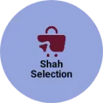 Business logo of Shah selection
