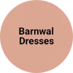 Business logo of Barnwal dresses