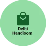 Business logo of Delhi handloom