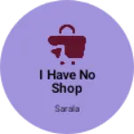 Business logo of I have no shop