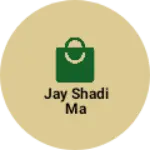 Business logo of Jay shadi ma