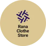 Business logo of Rana clothe store