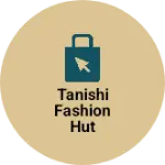 Business logo of Tanishi fashion hut