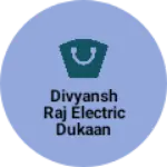 Business logo of Divyansh Raj electric dukaan