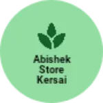 Business logo of Abishek store kersai