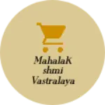 Business logo of Mahalakshmi Vastralaya