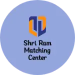 Business logo of Shri Ram matching Center