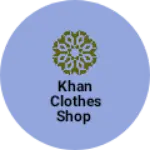 Business logo of Khan clothes shop
