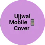 Business logo of Ujjwal mobile 📱 cover