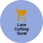 Business logo of Lace Cutting surat