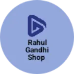 Business logo of RAHUL GANDHI SHOP