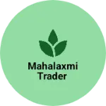 Business logo of Mahalaxmi trader