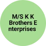 Business logo of M/S K K Brothers Enterprises