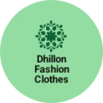 Business logo of Dhillon fashion clothes