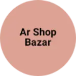 Business logo of AR Shop Bazar