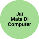 Business logo of Jai mata Di computer chiutaha