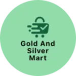 Business logo of Gold and silver mart