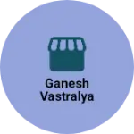 Business logo of Ganesh vastralya