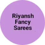 Business logo of Riyansh fancy sarees and readymade