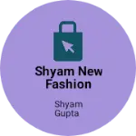 Business logo of Shyam new fashion